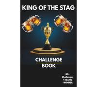 King of the Stag: The Ultimate Challenge Book: 82 Stag Do Challenges, Drinking Games, Dares & Team Competitions