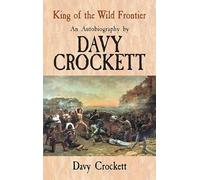 King of the Wild Frontier: An Autobiography by Davy Crockett