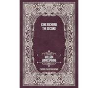 King Richard the Second - Classic Collector Edition (Annotated)