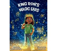 King Ron's Magic Ears: A Children's Story About Deafness, American Sign Language, Cochlear Implants, and the Power of Communication