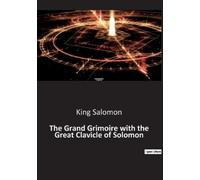 King Salomon The Grand Grimoire with the Great Clavicle of Solomon (Tascabile)