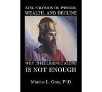 King Solomon on Wisdom, Wealth, and Decline: How Intelligence Alone Is Not Enough