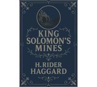 King Solomon's Mines: An 1885 Adventure Literature Classic