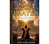 King Solomon's Prayer: The Dedication of the Temple: Glory, Covenant, and Divine Encounter