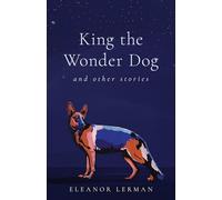 King the Wonder Dog: and Other Stories