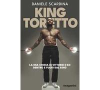 King Toretto. La mia storia di vittorie e ko dentro e fuori dal ring