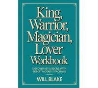 King, Warrior, Magician, Lover Workbook: Discover Key Lessons With Robert Moore's Teachings