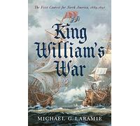 King William's War: The First Contest for North America 1689-1697
