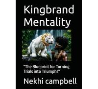 Kingbrand Mentality: "The Blueprint for Turning Trials into Triumphs"