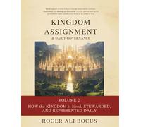 Kingdom Assignment & Daily Governance: How the Kingdom is lived, stewarded, and represented daily