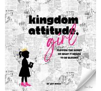 Kingdom Attitude, Girl - Lil' Girl Edition: Flipping the Script on What It Means to Be Blessed