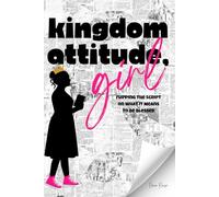 Kingdom Attitude, Girl - Women's Edition: Flipping the Script on What It Means to Be Blessed