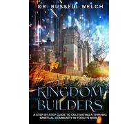 Kingdom Builders: A Step-by-Step Guide to Cultivating a Thriving Spiritual Community in Today's World
