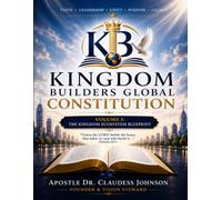 Kingdom Builders Global Constitution: Volume I: The Kingdom Ecosystem Blueprint
