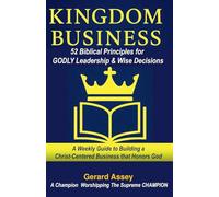 Kingdom Business: 52 Biblical Principles for Godly Leadership & Wise Decisions