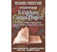 Kingdom Camouflaged:: 8 Voices, 1 Mission: Fighting Back Aganist Scripture Distorted by Culture