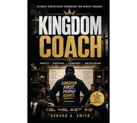 KINGDOM COACH: 52-WEEK DISCIPLESHIP WORKBOOK FOR SPORTS COACHES