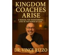 Kingdom Coaches Arise: A Manual for Transforming Lives in the Power of God