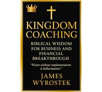 Kingdom Coaching Biblical Wisdom for Business and Financial Breakthrough