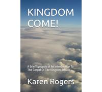 KINGDOM COME!: A Brief Synopsis of An Introduction To The Gospel Of The Kingdom Of God