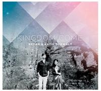 Kingdom Come by Bryan & Katie Torwalt