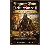 Kingdom Come: Deliverance II Game Guide: Beginner to Advanced Tips, Combat Tactics, Story Walkthroughs, Maps, and Survival Strategies