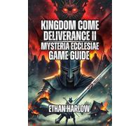 Kingdom Come: Deliverance II - Mysteria Ecclesiae Game Guide: Solve Every Mystery, Experience All Three Endings, and Discover the Hidden Depths of Sedletz Monastery