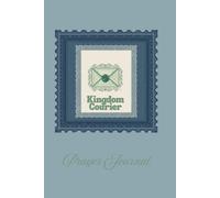 Kingdom Courier Prayer Journal: Mapping out your purpose-filled paths of prayer one page and step at a time