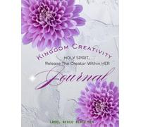 Kingdom Creativity: HOLY SPIRIT, Release The Creator Within HER Journal