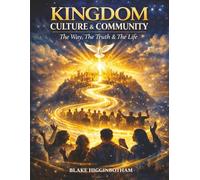 KINGDOM CULTURE & COMMUNITY: The Way, The Truth & The Life
