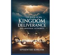 KINGDOM DELIVERANCE AND APOSTOLIC AUTHORITY: The bbook of Acts 12