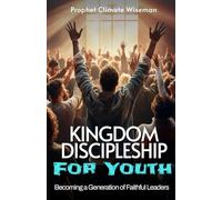 Kingdom Discipleship for Youth: Becoming a Generation of Faithful Leaders