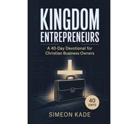 KINGDOM ENTREPRENEURS: 40-Day Devotional for Christian Business Owners