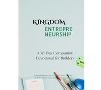 Kingdom Entrepreneurship Devotional: A 30-Day Guided Devotional & Prayer Journal for Builders; a guided devotional and prayer journal created for ... just with their beliefs, but with their work.