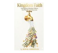 Kingdom Faith: 8 Kingdom Mindset Pillars; For Wealth and Success.