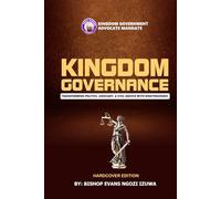 KINGDOM GOVERNANCE: TRANSFORMING POLITICS, JUDICIARY, & CIVIL SERVICE WITH RIGHTEOUSNESS