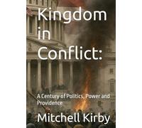 Kingdom in Conflict:: A Century of Politics, Power and Providence