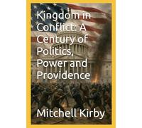 Kingdom in Conflict: A Century of Politics, Power and Providence