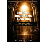 Kingdom Intercession Bootcamp: A New Way to Govern Intercession That Shifts Culture