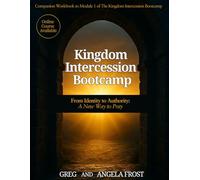 Kingdom Intercession Bootcamp: From Identity to Authority: A New Way To Pray