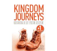 Kingdom Journeys: Rediscovering the Lost Spiritual Discipline - Barnes Seth