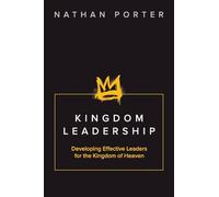 Kingdom Leadership: Developing Effective Leaders for the Kingdom of Heaven