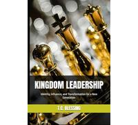 KINGDOM LEADERSHIP: Identity, Influence, and Transformation for a New Generation