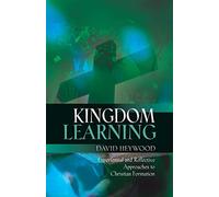Kingdom Learning: Experiential and Reflective Approaches to Christian Form...