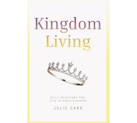 Kingdom Living: A 17-Week Devotional Journey Into God’s Presence and Purpose