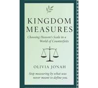 Kingdom Measures: Choosing Heaven’s Scale in a World of Counterfeits