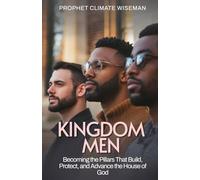 Kingdom Men: Becoming the Pillars That Build, Protect, and Advance the House of God