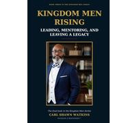 Kingdom Men Rising: Leading, Mentoring, and Leaving Legacy