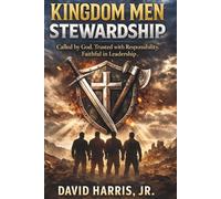 Kingdom Men Stewardship: Called by God. Trusted with Responsibility. Faithful in Leadership.