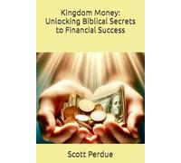 Kingdom Money: Unlocking Biblical Secrets to Financial Success